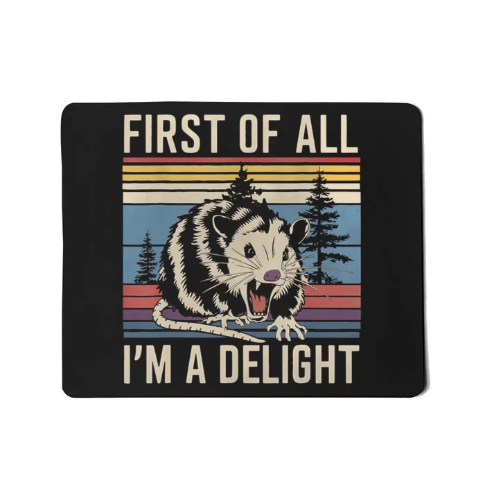 First Of All I’M A Delight Sarcastic Angry Opossum Possum Mousepad