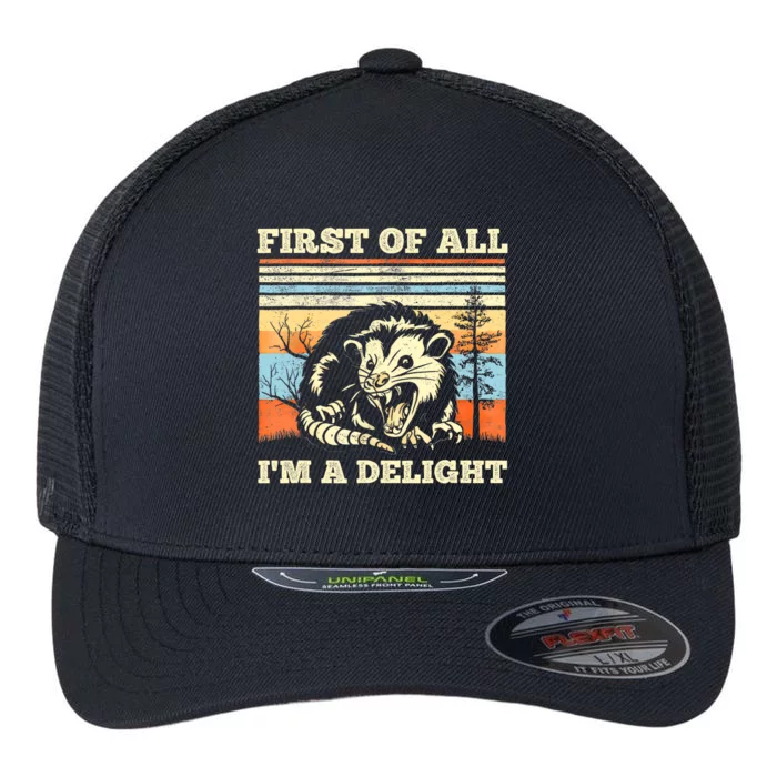 First Of All Im A Delight Sarcastic Angry Opossum Possum Flexfit Unipanel Trucker Cap