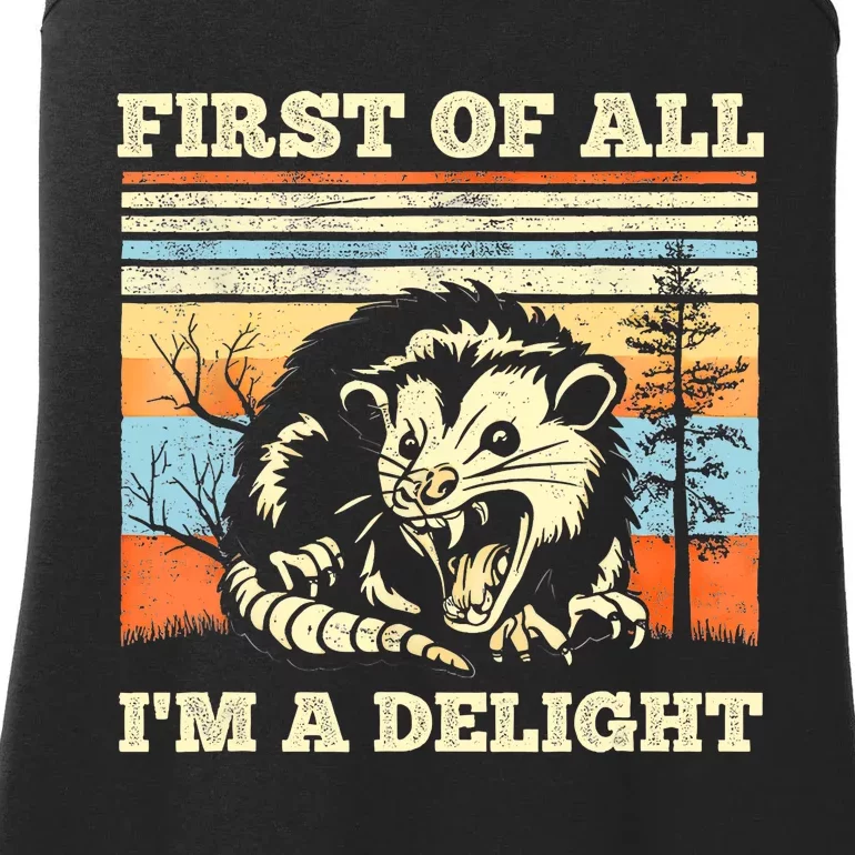 First Of All Im A Delight Sarcastic Angry Opossum Possum Ladies Essential Tank