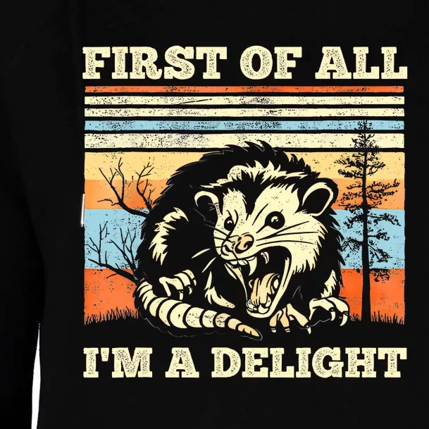 First Of All Im A Delight Sarcastic Angry Opossum Possum Womens Funnel Neck Pullover Hood