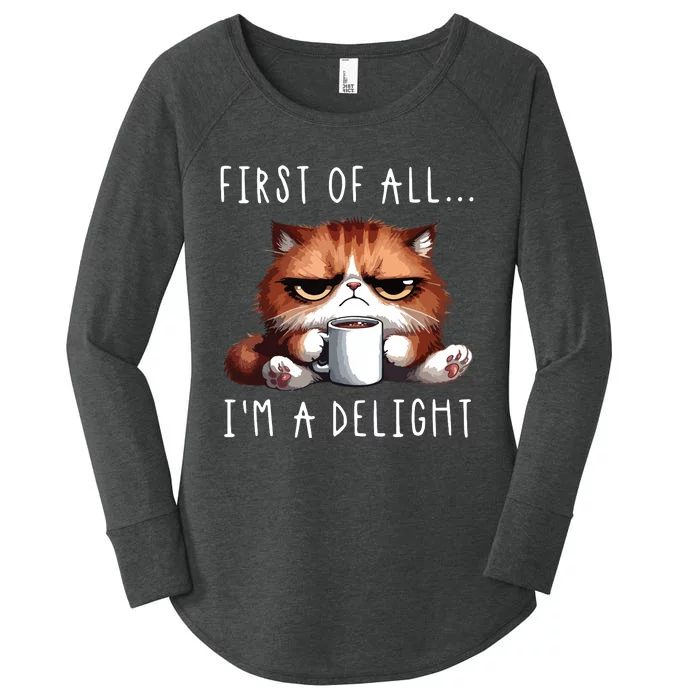 First Of All Im A Delight Sarcastic Coffee Grumpy Funny Cat Women's Perfect Tri Tunic Long Sleeve Shirt