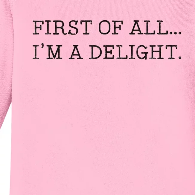 First Of All IM A Delight Funny Sarcastic Baby Long Sleeve Bodysuit