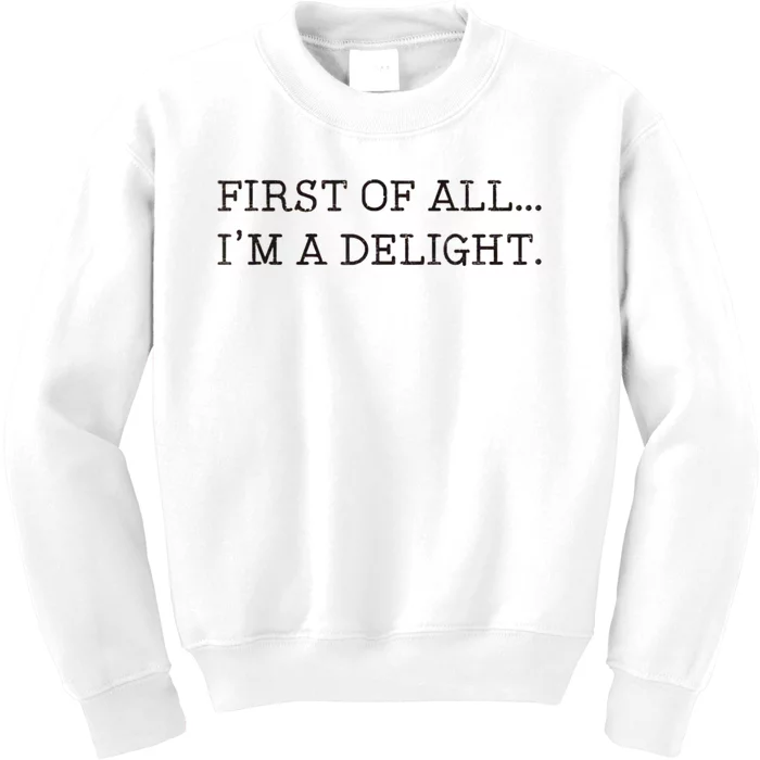 First Of All IM A Delight Funny Sarcastic Kids Sweatshirt