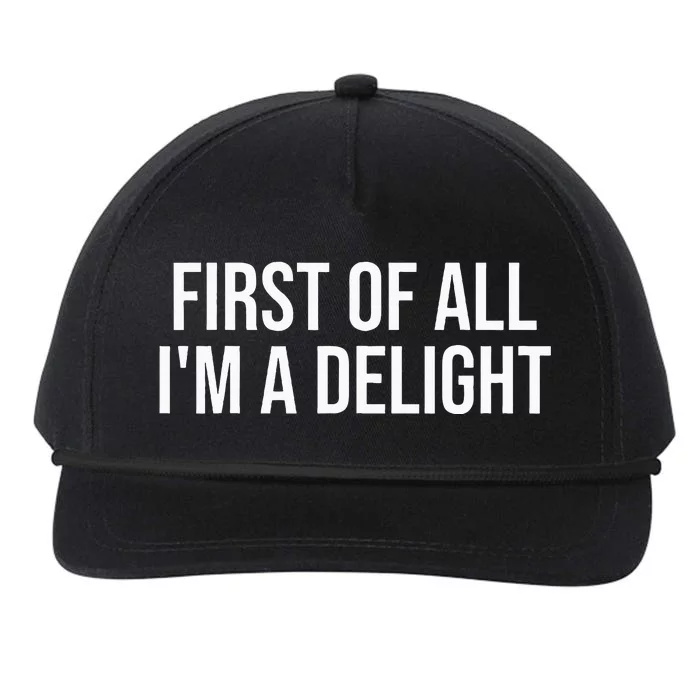 First Of All Im A Delight Snarky Humor Joke Snapback Five-Panel Rope Hat