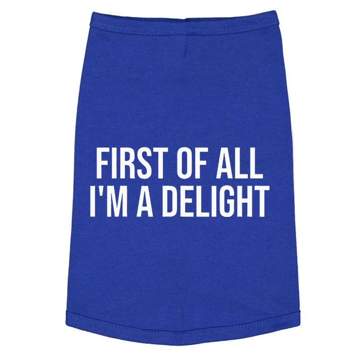 First Of All Im A Delight Snarky Humor Joke Doggie Tank