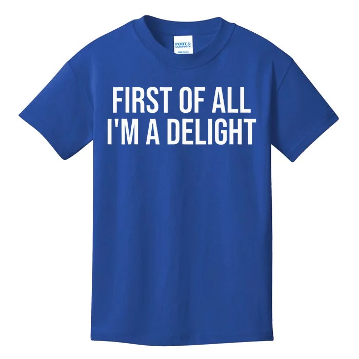 First Of All Im A Delight Snarky Humor Joke Kids T-Shirt