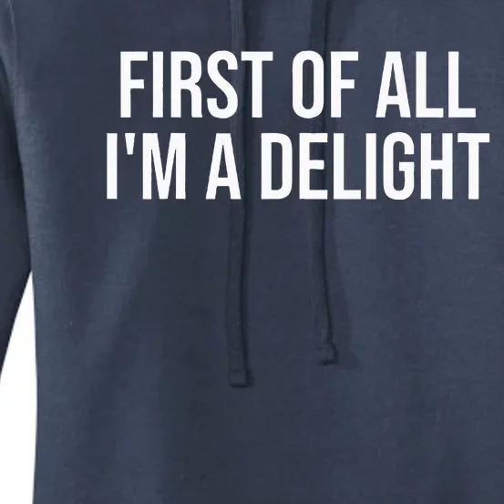 First Of All Im A Delight Snarky Humor Joke Women's Pullover Hoodie