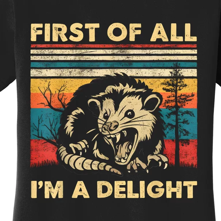 First Of All IM A Delight Sarcastic Angry Opossum Possum Women's T-Shirt