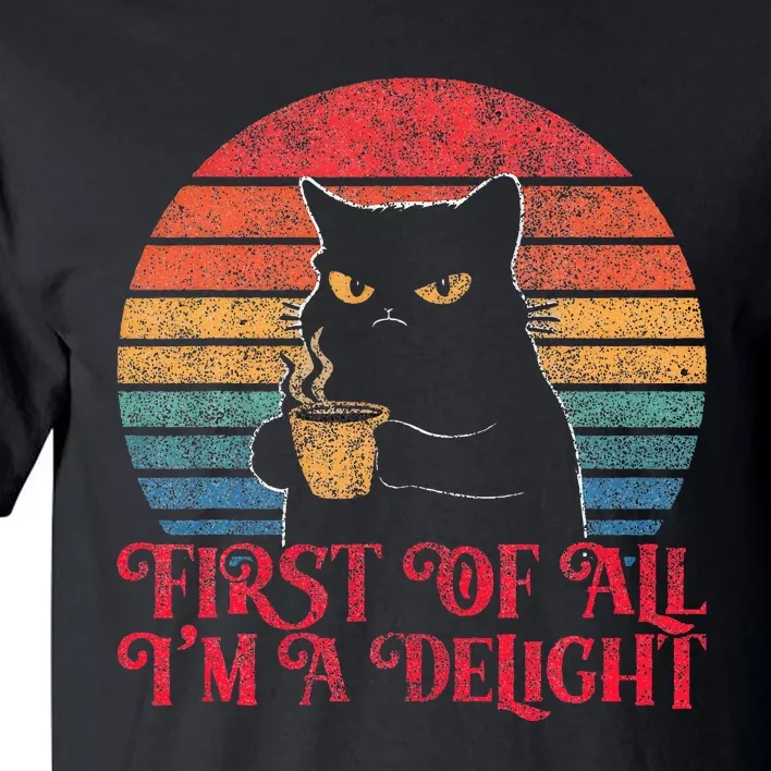 First Of All IM A Delight Sarcastic Angry Cat Tall T-Shirt