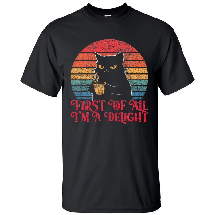 First Of All IM A Delight Sarcastic Angry Cat Tall T-Shirt