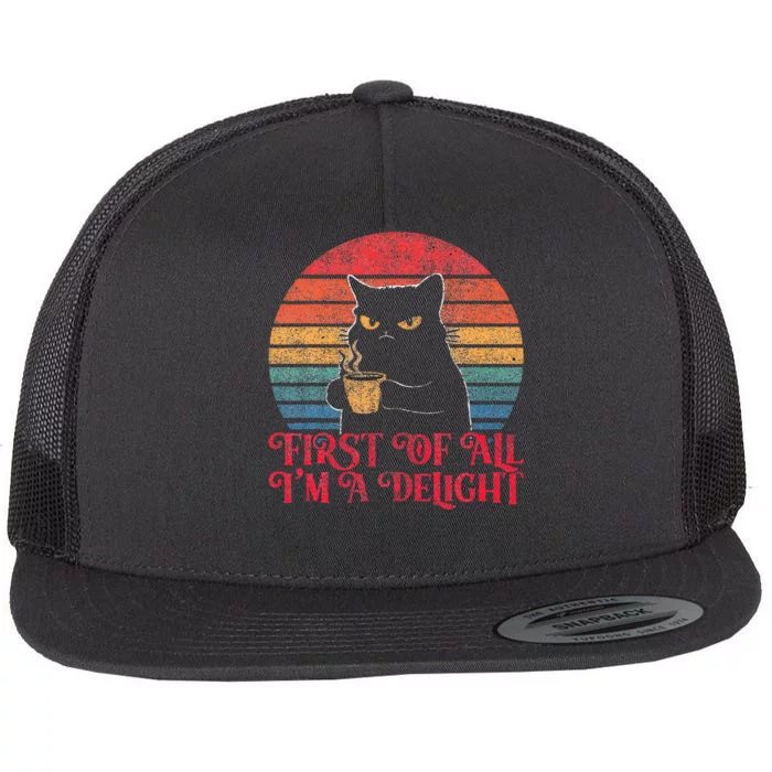 First Of All IM A Delight Sarcastic Angry Cat Flat Bill Trucker Hat