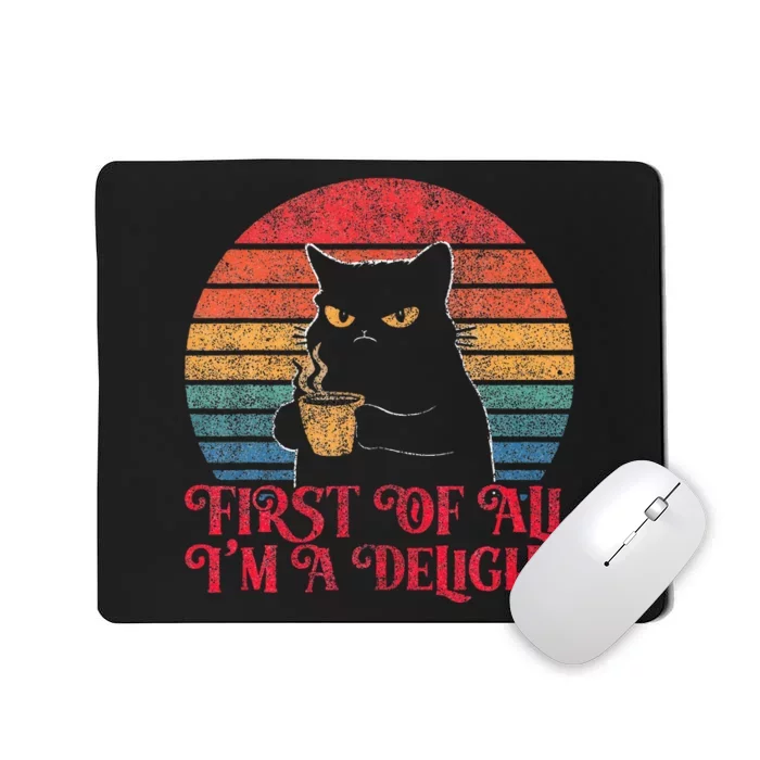 First Of All IM A Delight Sarcastic Angry Cat Mousepad