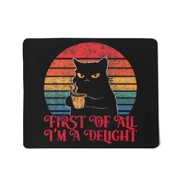 First Of All IM A Delight Sarcastic Angry Cat Mousepad