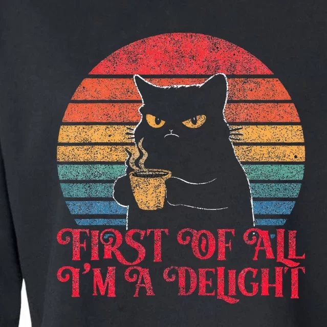 First Of All IM A Delight Sarcastic Angry Cat Cropped Pullover Crew