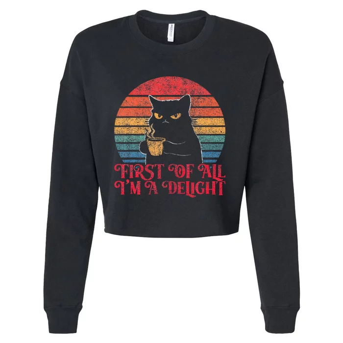 First Of All IM A Delight Sarcastic Angry Cat Cropped Pullover Crew