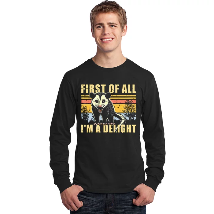 First Of All Im A Delight Sarcastic Opossum Possum Long Sleeve Shirt