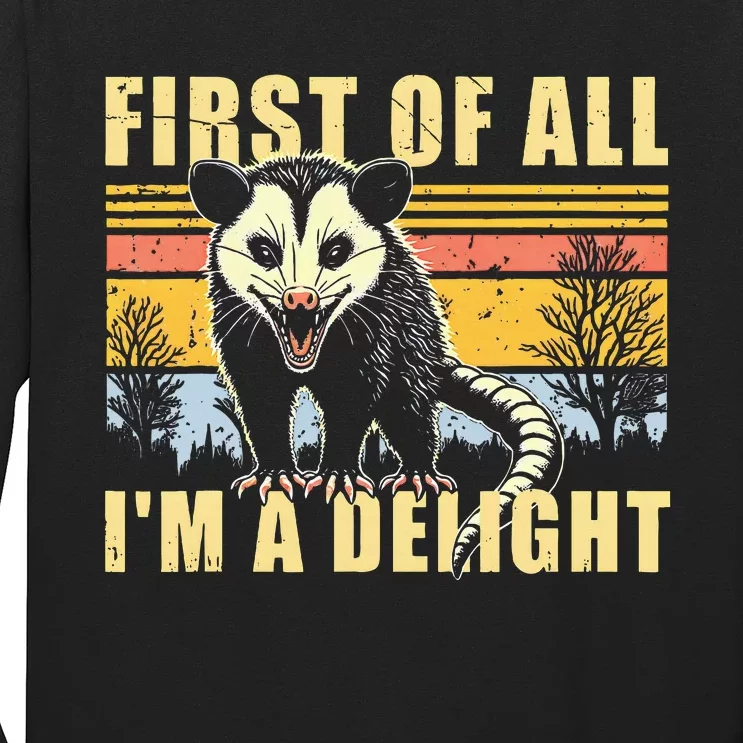 First Of All Im A Delight Sarcastic Opossum Possum Long Sleeve Shirt