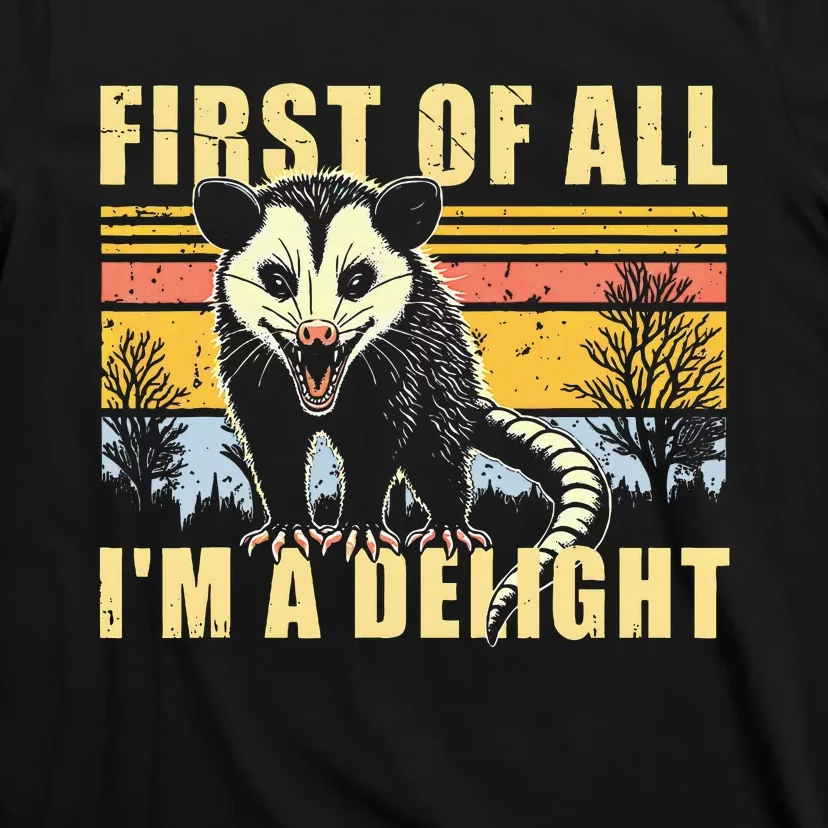 First Of All Im A Delight Sarcastic Opossum Possum T-Shirt