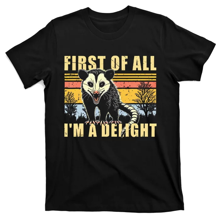 First Of All Im A Delight Sarcastic Opossum Possum T-Shirt