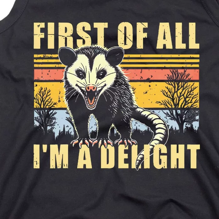 First Of All Im A Delight Sarcastic Opossum Possum Tank Top