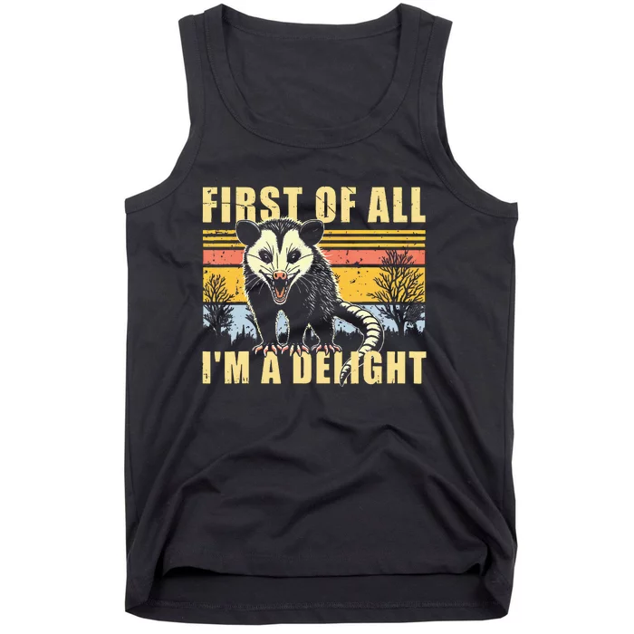 First Of All Im A Delight Sarcastic Opossum Possum Tank Top