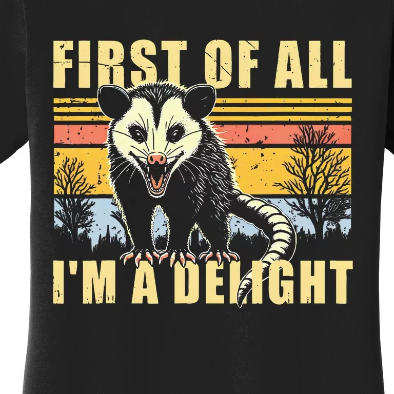 First Of All Im A Delight Sarcastic Opossum Possum Women's T-Shirt