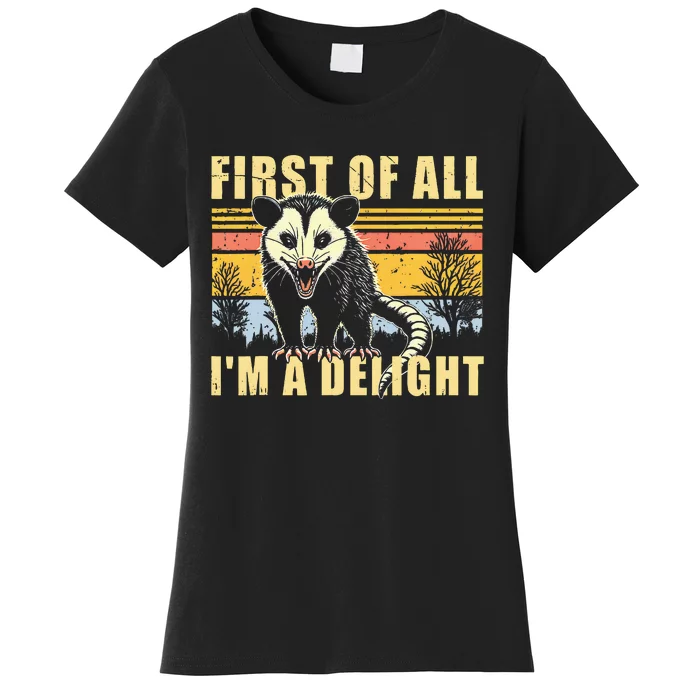 First Of All Im A Delight Sarcastic Opossum Possum Women's T-Shirt