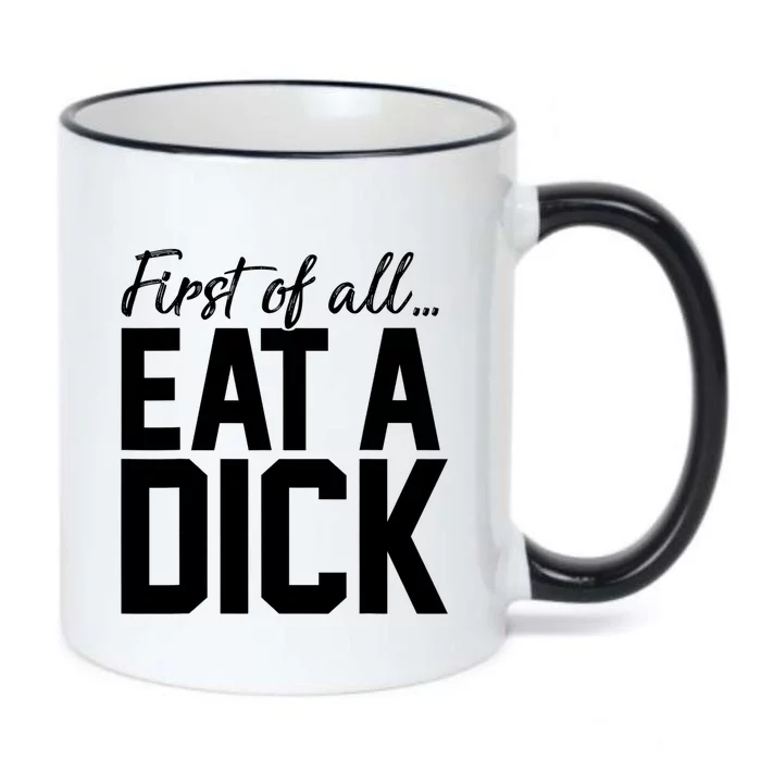 First Of All Eat A Dick Funny Gift Black Color Changing Mug