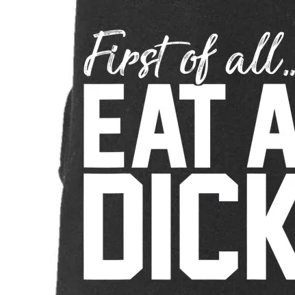 First Of All Eat A Dick Funny Gift Doggie 3-End Fleece Hoodie