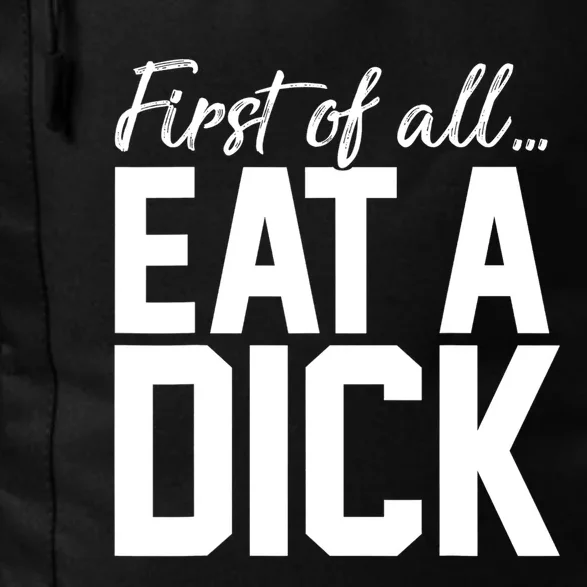 First Of All Eat A Dick Funny Gift Daily Commute Backpack