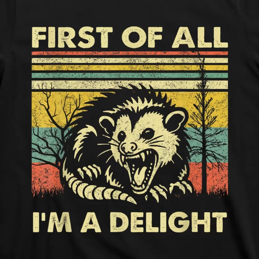 First Of All IM A Delight Sarcastic Angry Opossum Lover T-Shirt