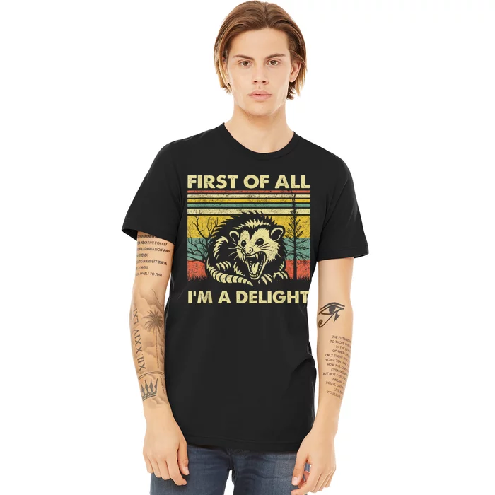 First Of All IM A Delight Sarcastic Angry Opossum Lover Premium T-Shirt