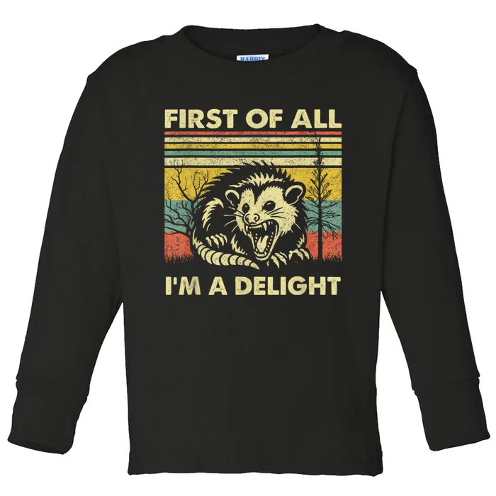 First Of All IM A Delight Sarcastic Angry Opossum Lover Toddler Long Sleeve Shirt