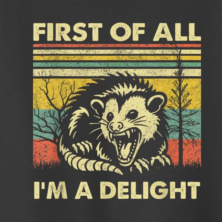 First Of All IM A Delight Sarcastic Angry Opossum Lover Toddler T-Shirt