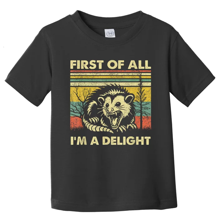 First Of All IM A Delight Sarcastic Angry Opossum Lover Toddler T-Shirt