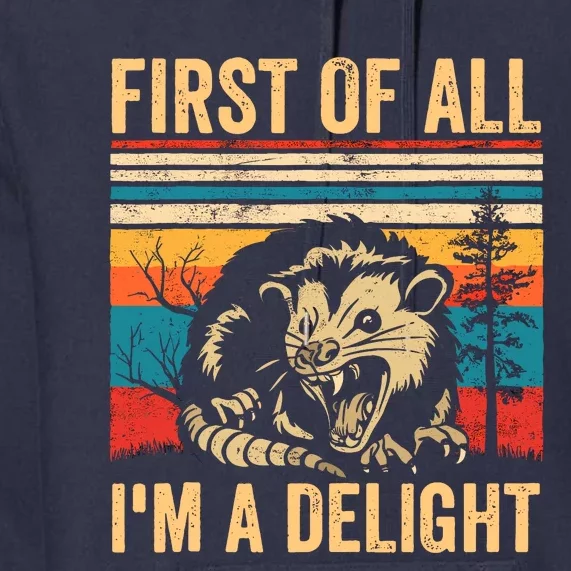 First Of All IM A Delight Sarcastic Angry Opossum Possum Premium Hoodie