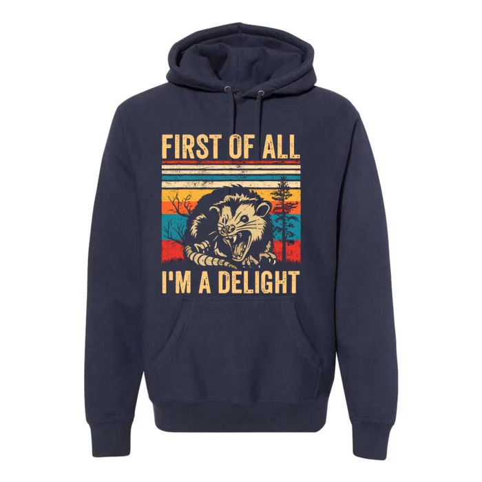 First Of All IM A Delight Sarcastic Angry Opossum Possum Premium Hoodie