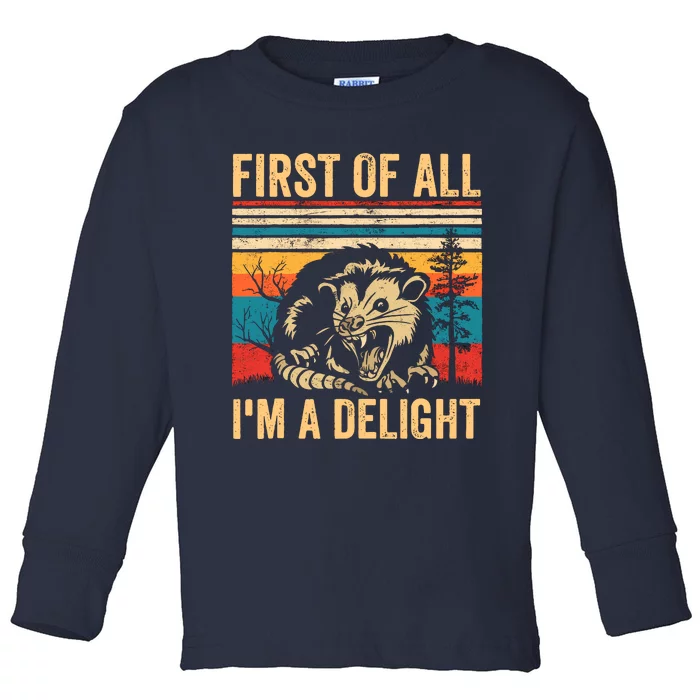 First Of All IM A Delight Sarcastic Angry Opossum Possum Toddler Long Sleeve Shirt