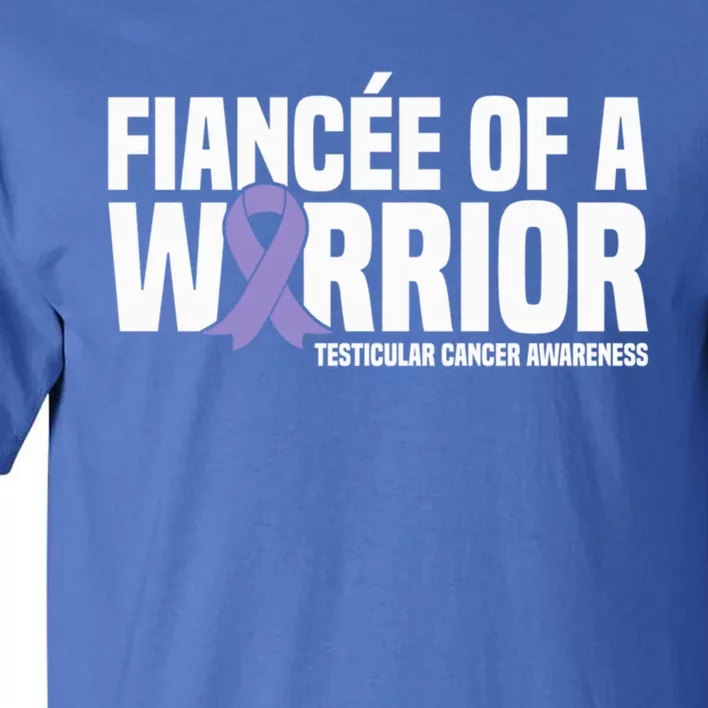 Fiancee Of A Warrior Testicular Cancer Awareness Meaningful Gift Tall T-Shirt