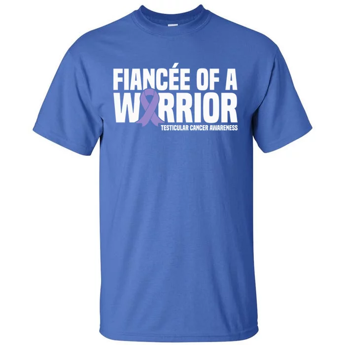 Fiancee Of A Warrior Testicular Cancer Awareness Meaningful Gift Tall T-Shirt