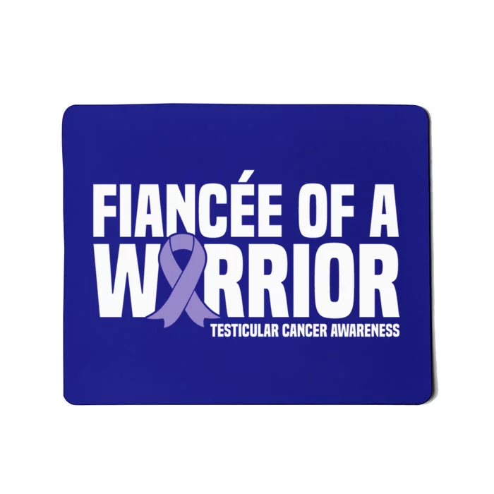 Fiancee Of A Warrior Testicular Cancer Awareness Meaningful Gift Mousepad