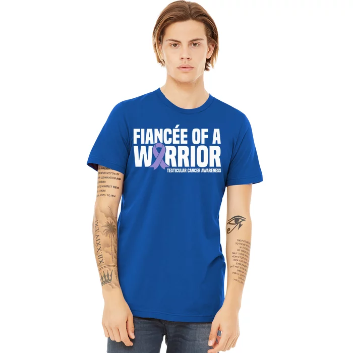 Fiancee Of A Warrior Testicular Cancer Awareness Meaningful Gift Premium T-Shirt