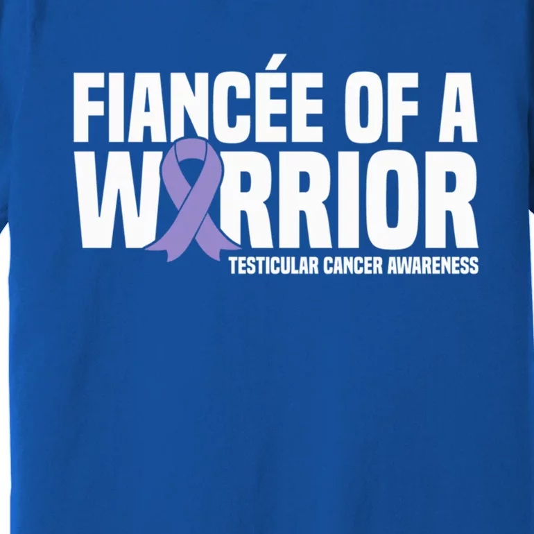 Fiancee Of A Warrior Testicular Cancer Awareness Meaningful Gift Premium T-Shirt