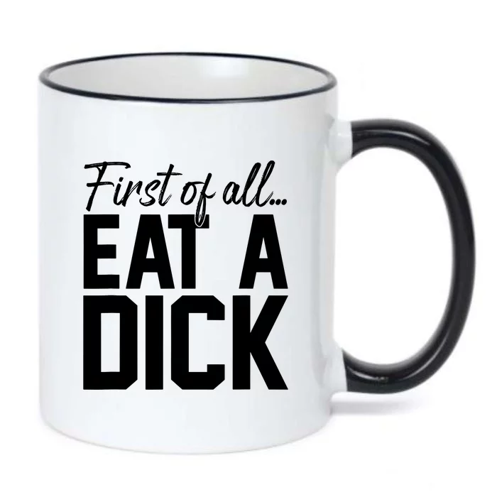 First Of All Funny Eat A Dick Black Color Changing Mug