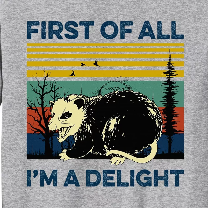 First Of All IM A Delight Possum Tall Sweatshirt