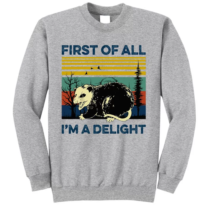 First Of All IM A Delight Possum Tall Sweatshirt