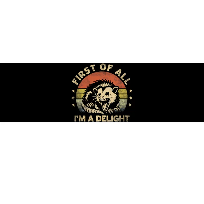 First Of All IM A Delight Sarcastic Angry Opossum Lover Bumper Sticker