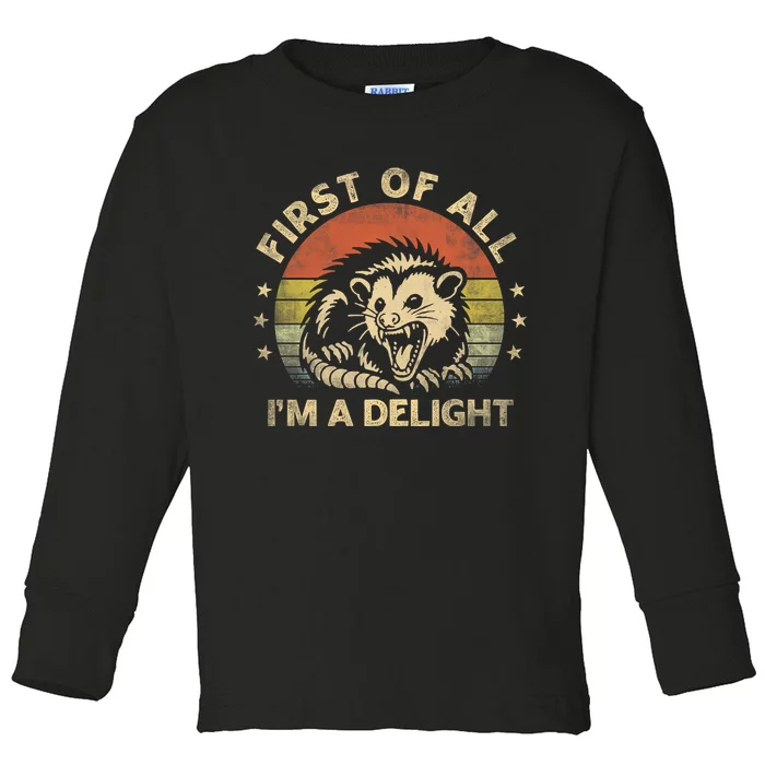 First Of All IM A Delight Sarcastic Angry Opossum Lover Toddler Long Sleeve Shirt