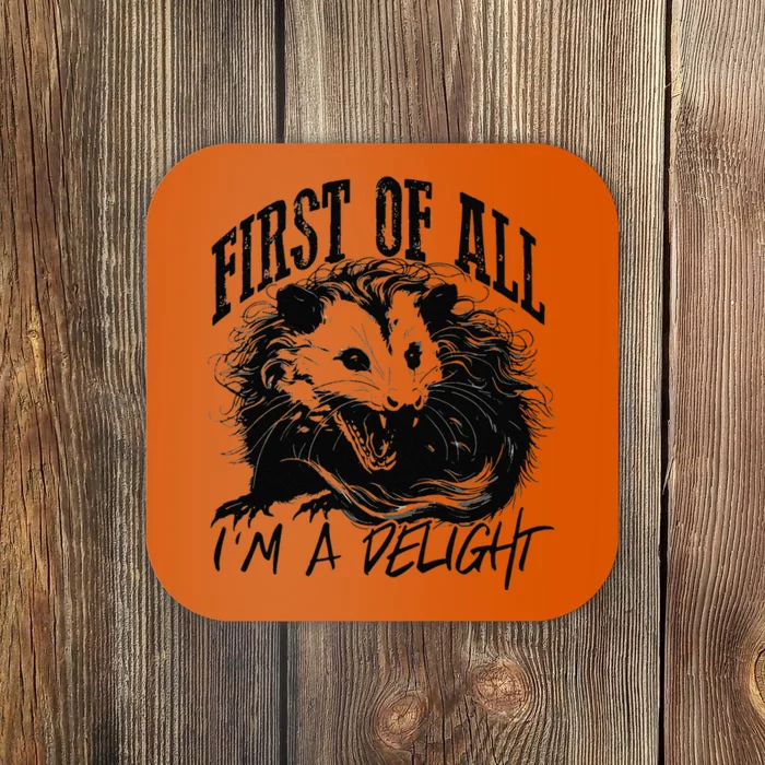 First Of All IM A Delight Sarcastic Angry Opossum Possum Coaster