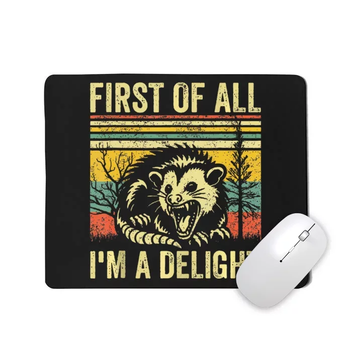 First Of All IM A Delight Sarcastic Angry Opossum Possum Mousepad